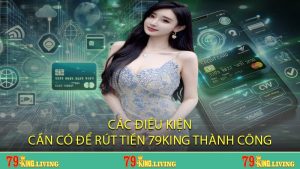 Các điều kiện cần có để rút tiền 79KING thành công