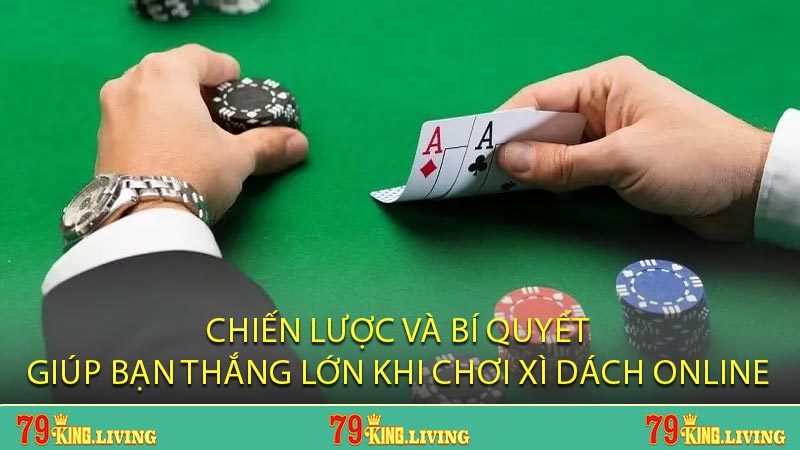 Chiến lược và bí quyết giúp bạn thắng lớn khi chơi Xì Dách online
