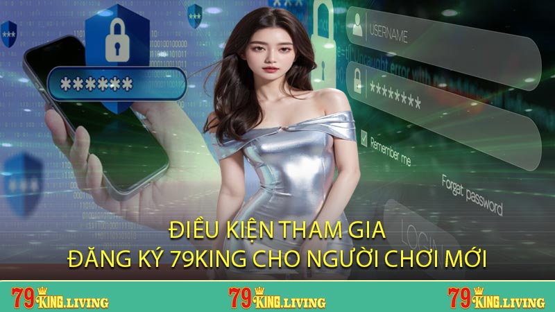 Điều kiện tham gia, đăng ký 79KING cho người chơi mới
