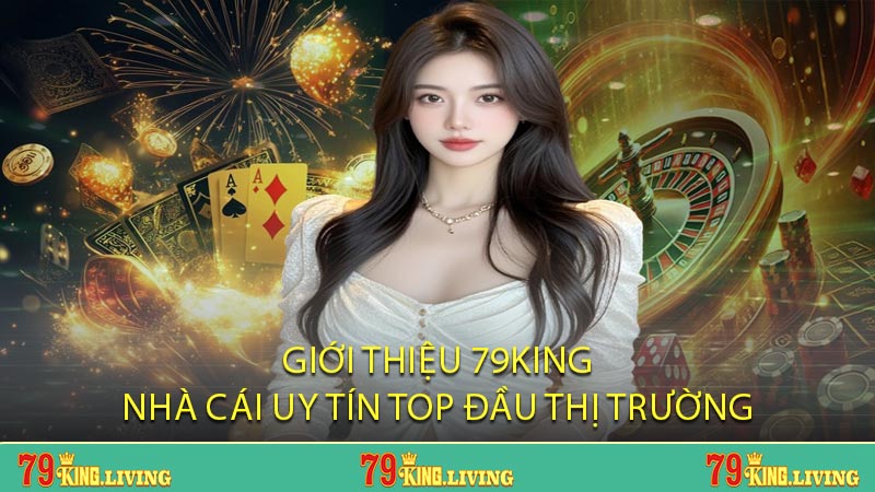 Giới thiệu 79KING nhà cái uy tín top đầu thị trường
