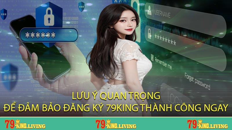 Lưu ý quan trọng để đảm bảo đăng ký 79KING thành công ngay