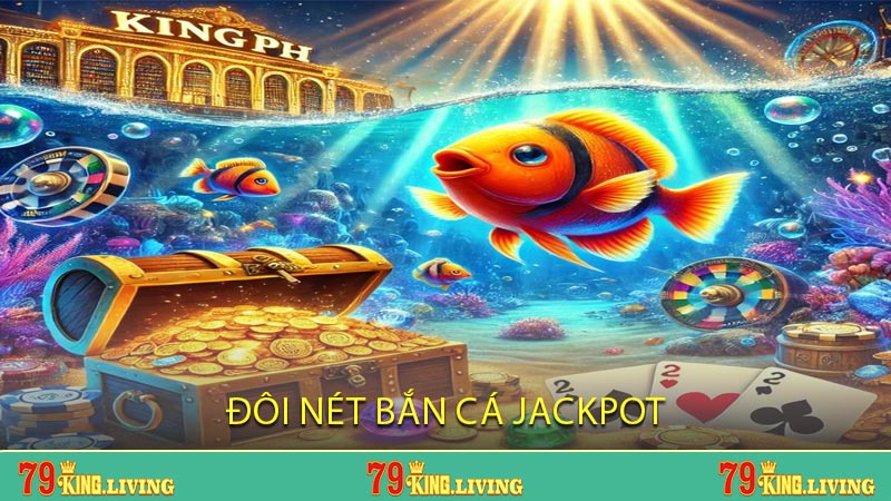 Đôi Nét Bắn Cá Jackpot