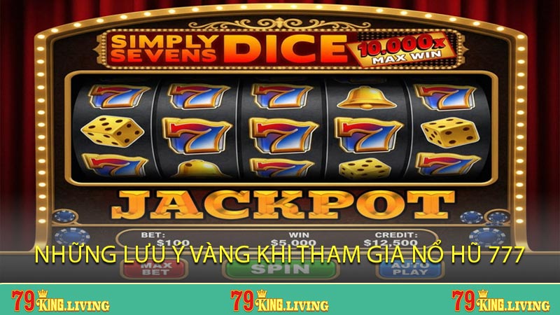 Những Lưu Ý Vàng Khi Tham Gia Nổ Hũ 777