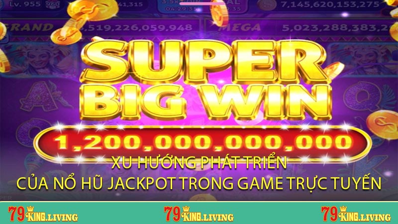 Xu Hướng Phát Triển Của Nổ Hũ Jackpot Trong Game Trực Tuyến