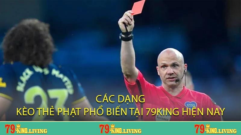 Các Dạng Kèo Thẻ Phạt Phổ Biến Tại 79KING Hiện Nay